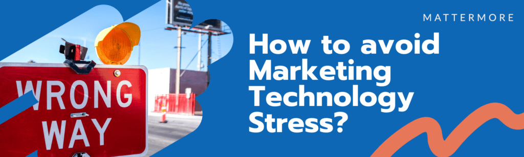 Blog MatterMore - How to avoid marketing technology stress?